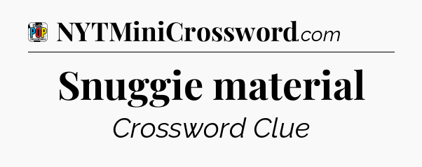 Snuggie material Crossword Clue