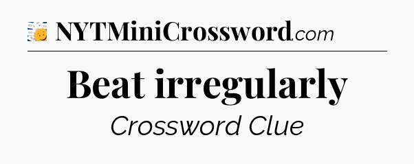 Beat irregularly - 7 Little Words