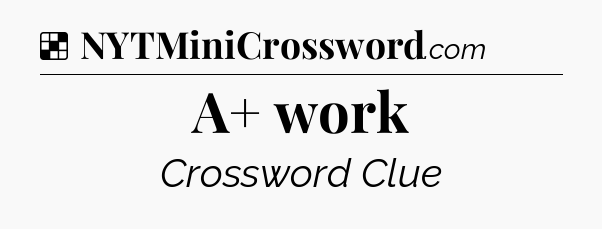 Solution: A+ work - NYT Crossword