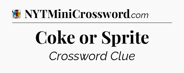 Coke or Sprite Crossword Clue