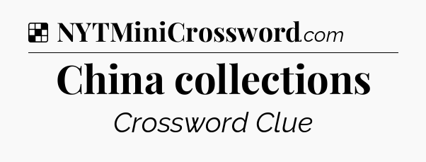 Solution: China collections - NYT Crossword