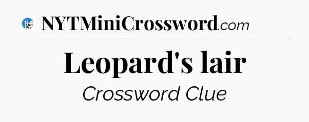 Leopard's lair Crossword Clue