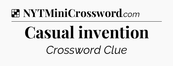 Solution: Casual invention - NYT Crossword