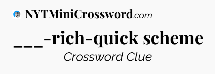 ___-rich-quick scheme Crossword Clue