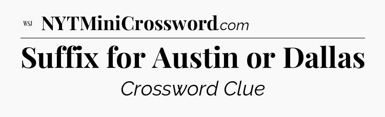 Suffix for Austin or Dallas - WSJ Crossword