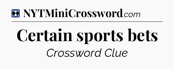 Solution: Certain sports bets - NYT Mini Crossword