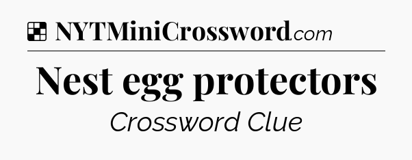 Solution: Nest egg protectors - NYT Crossword