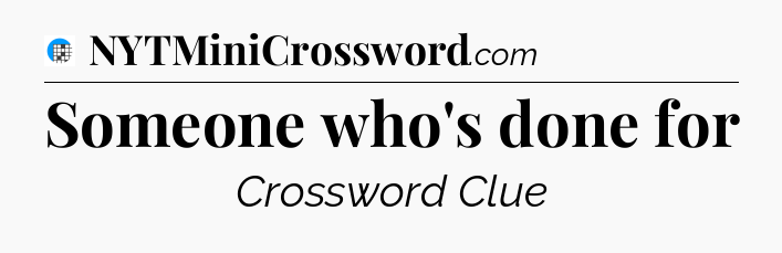 Someone who's done for Crossword Clue