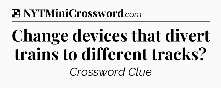 Solution: Change devices that divert trains to different tracks - NYT Crossword