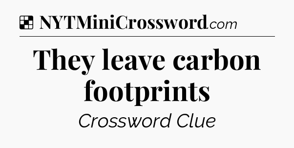 Solution: They leave carbon footprints - NYT Crossword