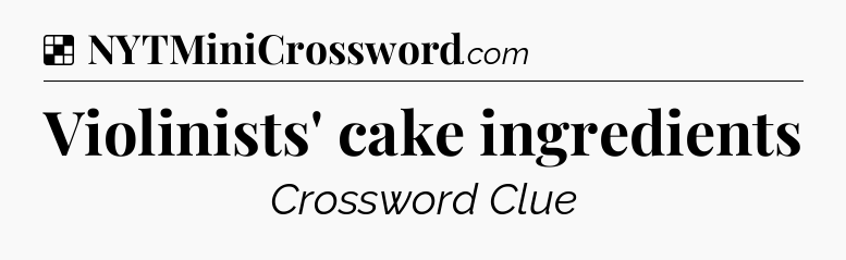 Solution: Violinists' cake ingredients - NYT Crossword