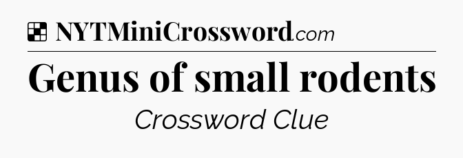 Solution: Genus of small rodents - NYT Crossword