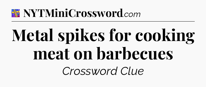 Metal spikes for cooking meat on barbecues Codycross