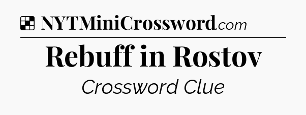 Solution: Rebuff in Rostov - NYT Crossword