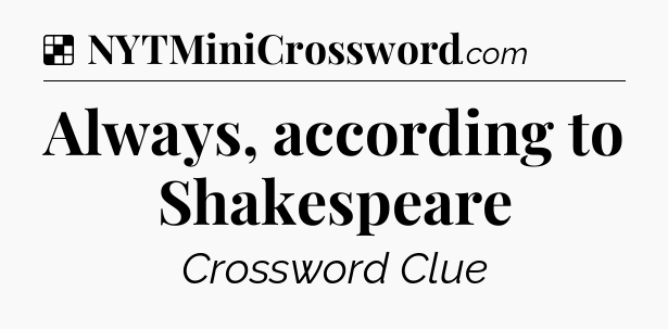 Solution: Always, according to Shakespeare - NYT Crossword
