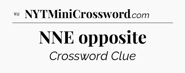NNE opposite - WSJ Crossword
