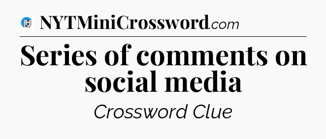 Series of comments on social media Crossword Clue