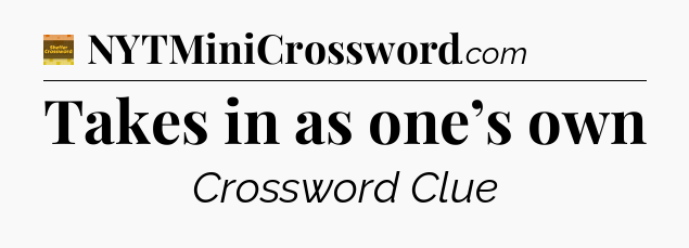 Takes in as one’s own - Eugene Sheffer Crossword