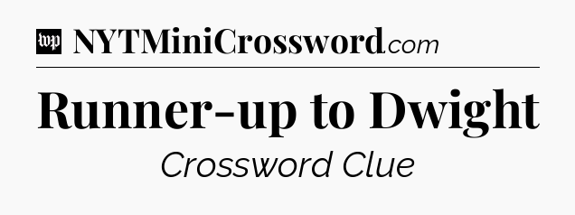 Runner-up to Dwight Crossword Clue