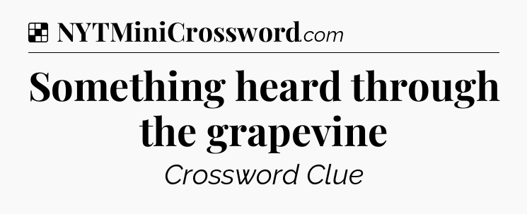Solution: Something heard through the grapevine - NYT Crossword
