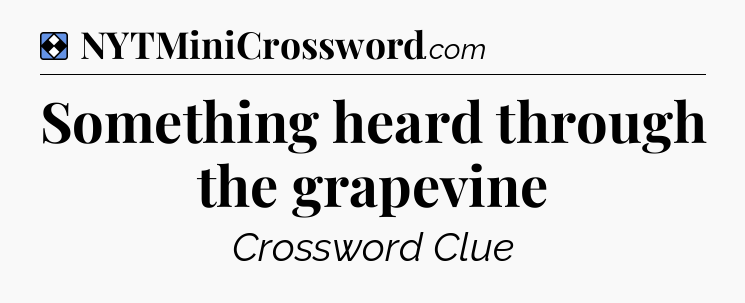 Solution: Something heard through the grapevine - NYT Mini Crossword