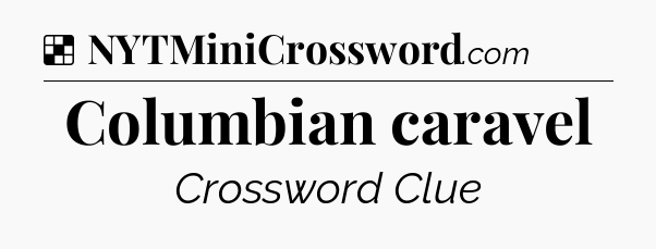 Solution: Columbian caravel - NYT Crossword