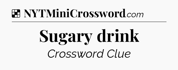 Solution: Sugary drink - NYT Crossword
