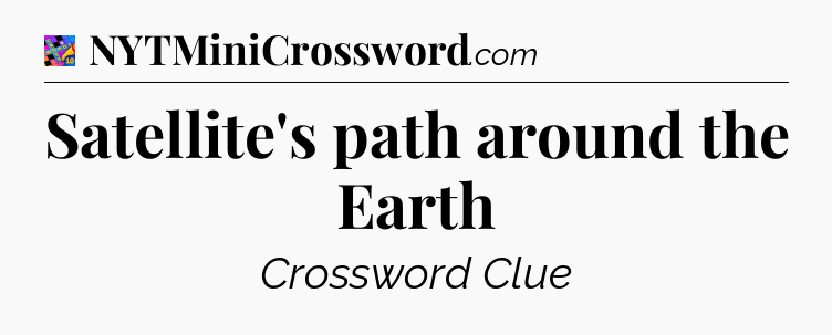 Satellite's path around the Earth Crossword Clue