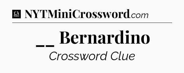 __ Bernardino - LA Times Crossword