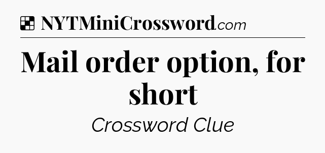 Solution: Mail order option, for short - NYT Crossword