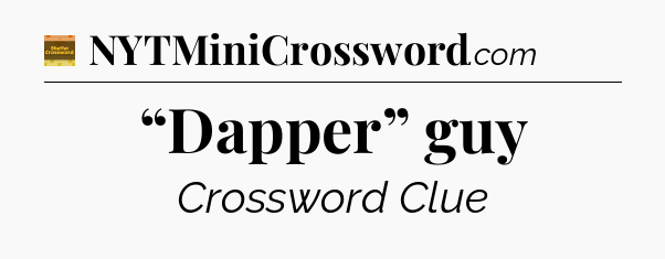 “Dapper” guy - Eugene Sheffer Crossword