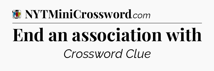 End an association with Crossword Clue