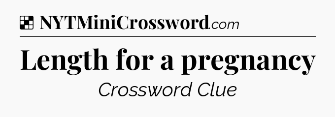 Solution: Length for a pregnancy - NYT Crossword