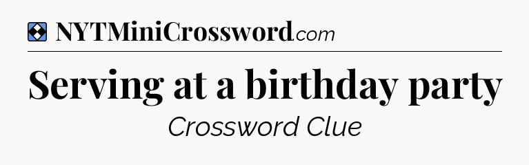 Solution: Serving at a birthday party - NYT Mini Crossword