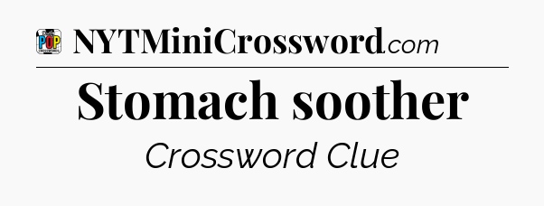 Stomach soother Crossword Clue