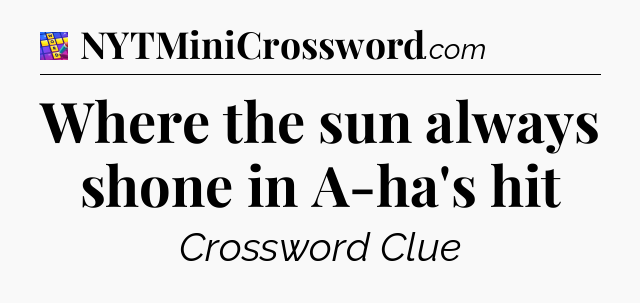 Where the sun always shone in A-ha's hit Codycross