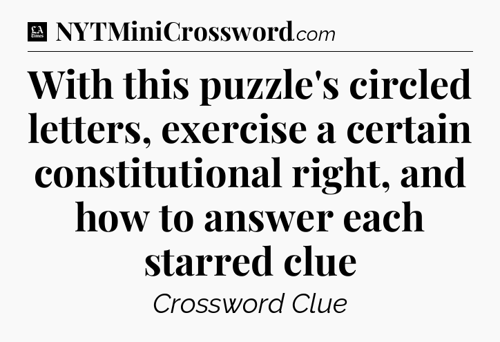 With this puzzle's circled letters, exercise a certain constitutional right, and how to answer each starred clue - LA Times Crossword
