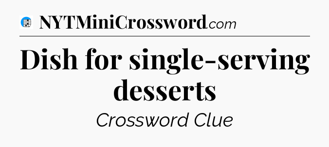 Dish for single-serving desserts Crossword Clue