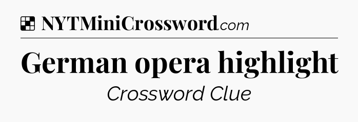 Solution: German opera highlight - NYT Crossword