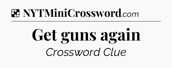Solution: Get guns again - NYT Crossword