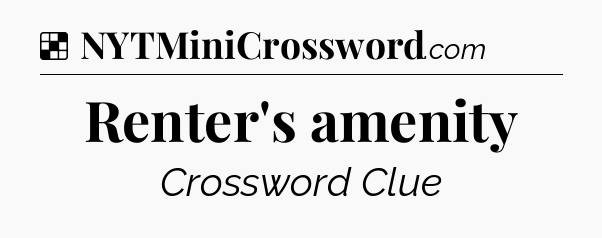 Solution: Renter's amenity - NYT Crossword