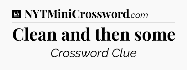 Clean and then some - LA Times Crossword