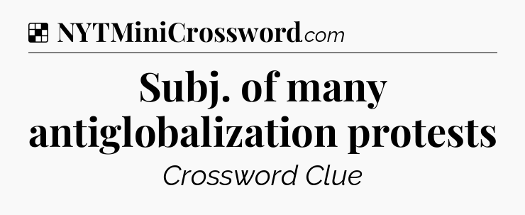 Solution: Subj. of many antiglobalization protests - NYT Crossword