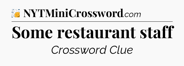 Some restaurant staff - 7 Little Words