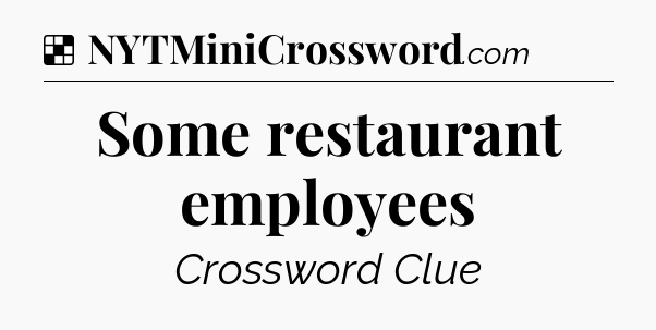 Solution: Some restaurant employees - NYT Crossword