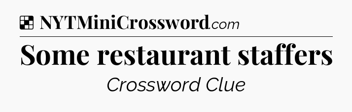 Solution: Some restaurant staffers - NYT Crossword