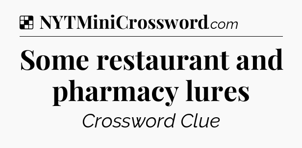 Solution: Some restaurant and pharmacy lures - NYT Crossword
