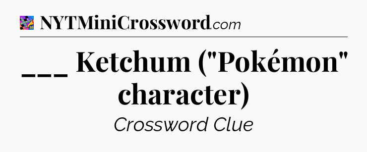 ___ Ketchum (