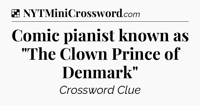 Solution: Comic pianist known as 