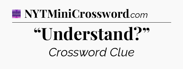 “Understand?” - Thomas Joseph Crossword